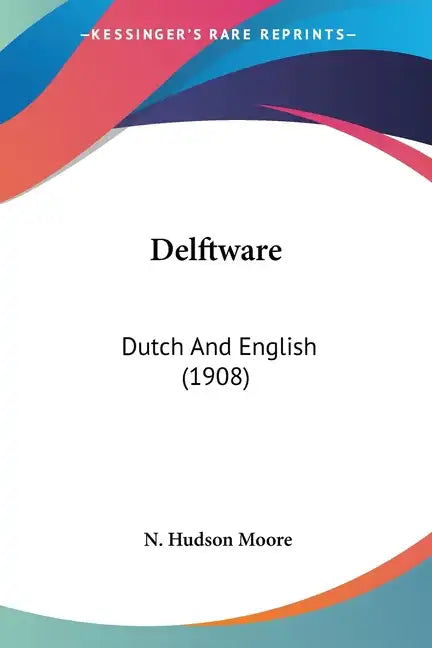 Delftware: Dutch And English (1908) - Paperback