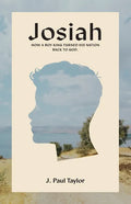 Josiah: How A Boy King Turned His Nation Back to God. - Paperback