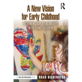 A New Vision for Early Childhood: Rethinking Our Relationships with Young Children - Paperback
