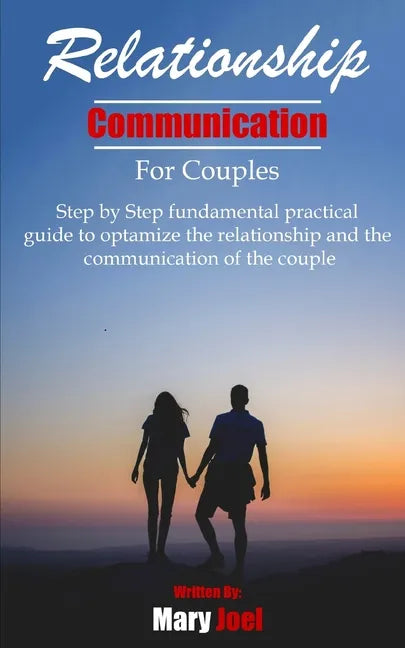 Relationship Communication for Couples: step by step fundamental practical guide to optimize the relationship and the communication of couple - Paperback