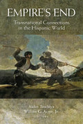 Empire's End: Transnational Connections in the Hispanic World - Paperback