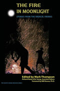 The Fire in Moonlight: Stories from the Radical Faeries 1971 - 2010 - Paperback