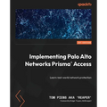 Implementing Palo Alto Networks Prisma(R) Access: Learn real-world network protection - Paperback