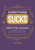 Everything Sucks: A Gratitude Journal for People Who Have Been Through Some Sh*t - Paperback