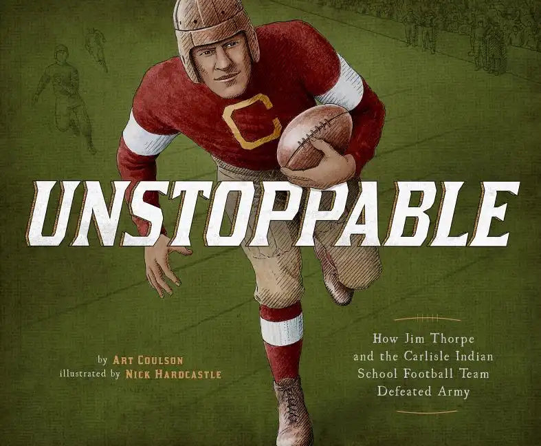 Unstoppable: How Jim Thorpe and the Carlisle Indian School Football Team Defeated Army - Hardcover