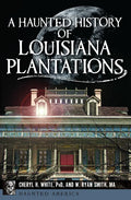 A Haunted History of Louisiana Plantations - Paperback