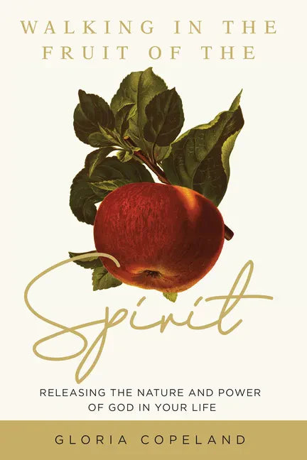 Walking in the Fruit of the Spirit: Releasing the Nature and Power of God in Your Life - Paperback