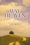 The Way to Heaven: The Gospel According to John Wesley - Paperback