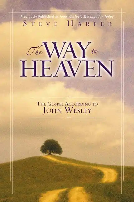 The Way to Heaven: The Gospel According to John Wesley - Paperback