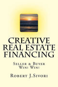 Creative Real Estate Financing: Seller / Buyer Win! Win! - Paperback
