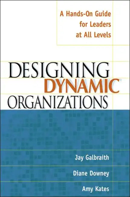 Designing Dynamic Organizations: A Hands-On Guide for Leaders at All Levels - Paperback