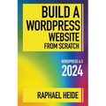 Build a WordPress Website From Scratch 2024 - Paperback
