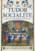 The Tudor Socialite: A Social Calendar of Tudor Life - Hardcover