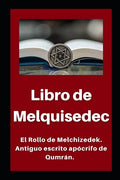 Libro de Melquisedec: El Rollo de Melchizedek. Antiguo escrito apócrifo de Qumrán. - Paperback