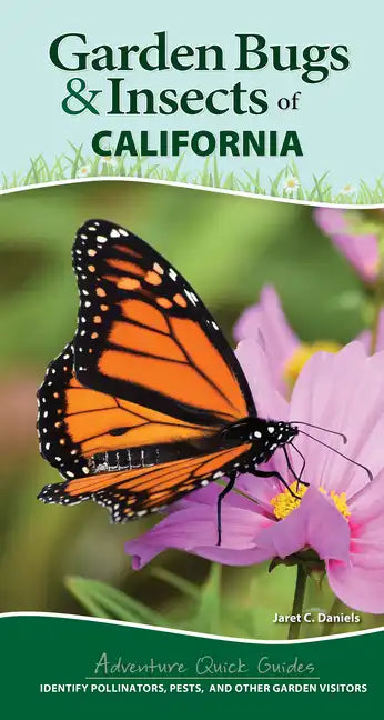 Garden Bugs & Insects of California: Identify Pollinators, Pests, and Other Garden Visitors - Spiral