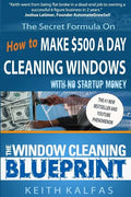 The Window Cleaning Blueprint: How to Make $500 a Day Cleaning Windows - Paperback