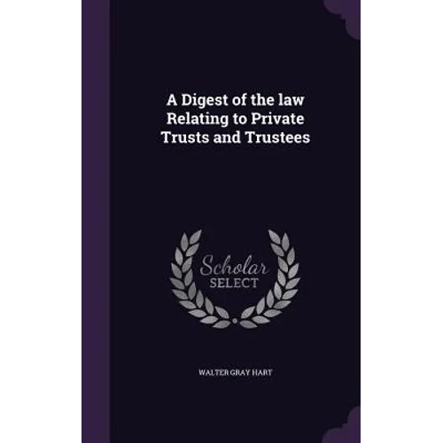 A Digest of the law Relating to Private Trusts and Trustees - Hardcover