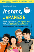 Instant Japanese: How to Express Over 1,000 Different Ideas with Just 100 Key Words and Phrases! (a Japanese Language Phrasebook & Dictionary) Revised - Paperback