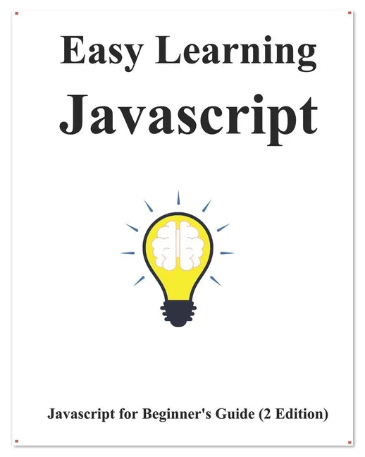 Easy Learning Javascript (2 Edition): Javascript for Beginner's Guide Learn Easy and Fast - Paperback