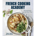 French Cooking Academy: 100 Essential Recipes for the Home Cook - Hardcover