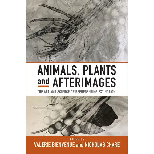 Animals, Plants and Afterimages: The Art and Science of Representing Extinction - Paperback