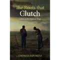 The Roots That Clutch: Letters on the Origins of Things - Paperback