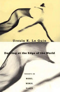 Dancing at the Edge of the World: Thoughts on Words, Women, Places - Paperback