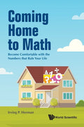 Coming Home to Math: Become Comfortable with the Numbers That Rule Your Life - Paperback