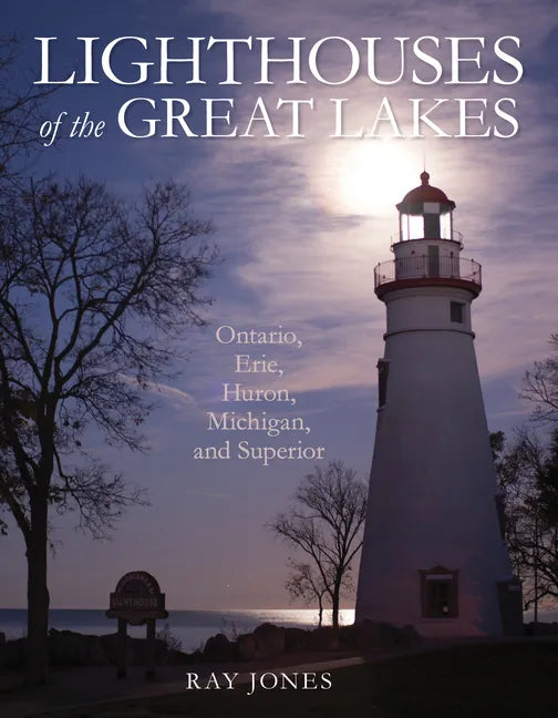 Lighthouses of the Great Lakes: Ontario, Erie, Huron, Michigan, and Superior - Paperback