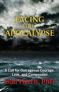 Facing the Apocalypse: A Call for Outrageous Courage, Love, and Compassion - Paperback