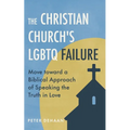 The Christian Church's LGBTQ Failure: Move toward a Biblical Approach of Speaking the Truth in Love - Paperback