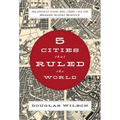 5 Cities That Ruled the World: How Jerusalem, Athens, Rome, London & New York Shaped Global History - Paperback