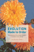 Evolution Made to Order: Plant Breeding and Technological Innovation in Twentieth-Century America - Paperback