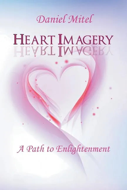 Heart Imagery: A Path to Enlightenment - Paperback