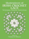 Masterpieces of Irish Crochet Lace: Techniques, Patterns and Instructions - Paperback