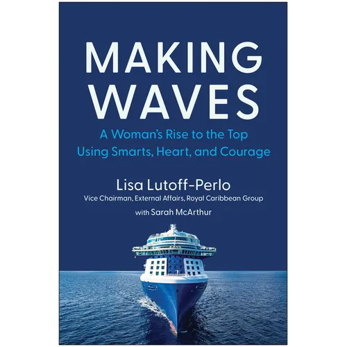 Making Waves: A Woman's Rise to the Top Using Smarts, Heart, and Courage - Hardcover