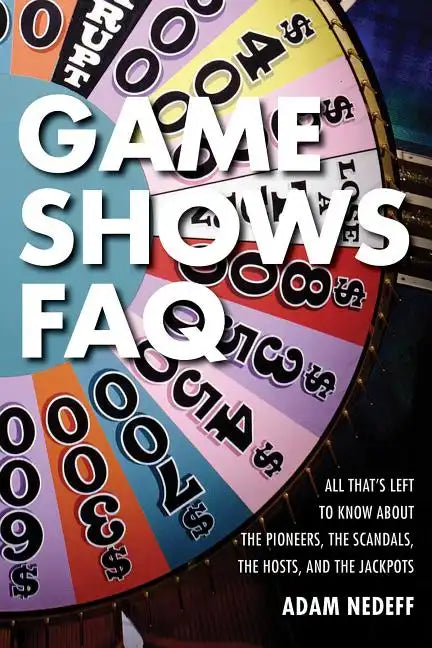 Game Shows FAQ: All That's Left to Know about the Pioneers, the Scandals, the Hosts and the Jackpots - Paperback