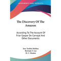 The Discovery Of The Amazon: According To The Account Of Friar Gaspar De Carvajal And Other Documents - Paperback