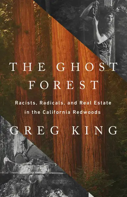 The Ghost Forest: Racists, Radicals, and Real Estate in the California Redwoods - Hardcover