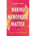 Making Menopause Matter: A Beginner's Guide to What You Should Know and Why - Paperback