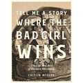 Tell Me a Story Where the Bad Girl Wins: The Life and Art of Barbara Shermund - Hardcover