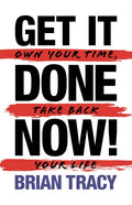 Get it Done Now! (2nd Edition): Own Your Time, Take Back Your Life - Paperback