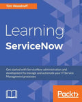 Learning ServiceNow: Get started with ServiceNow administration and development to manage and automate your IT Service Management processes - Paperback