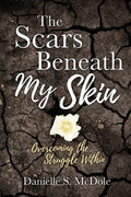 The Scars Beneath My Skin: Overcoming the Struggle Within - Paperback
