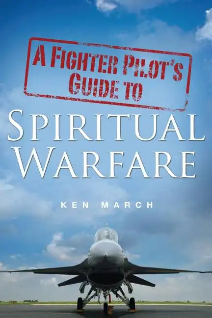 A Fighter Pilot's Guide To Spiritual Warfare - Paperback