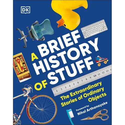 A Brief History of Stuff: The Extraordinary Stories of Ordinary Objects - Hardcover