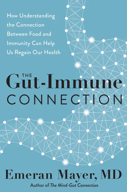 The Gut-Immune Connection: How Understanding the Connection Between Food and Immunity Can Help Us Regain Our Health - Hardcover