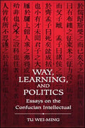 Way, Learning, and Politics: Essays on the Confucian Intellectual - Paperback