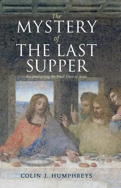 The Mystery of the Last Supper: Reconstructing the Final Days of Jesus - Paperback