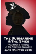 The Submarine and the Spies: Friendship and Vigilance in the American Revolution - Paperback